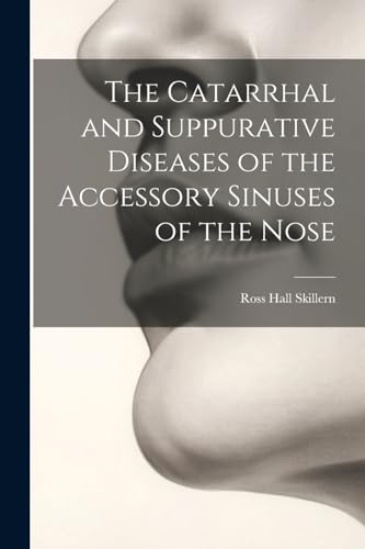 Imagen de archivo de The The Catarrhal and Suppurative Diseases of the Accessory Sinuses of the Nose a la venta por PBShop.store US