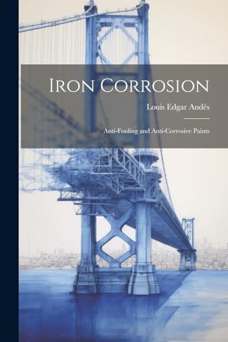 Stock image for Iron Corrosion: Anti-Fouling and Anti-Corrosive Paints for sale by Ria Christie Collections