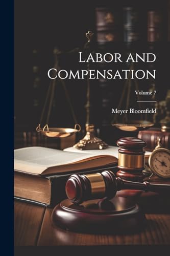 Imagen de archivo de Labor and Compensation; Volume 7 a la venta por PBShop.store US