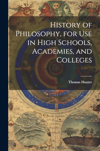 Imagen de archivo de History of Philosophy, for Use in High Schools, Academies, and Colleges a la venta por GreatBookPrices