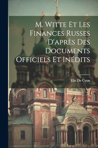 Stock image for M. Witte Et Les Finances Russes D'apr?s Des Documents Officiels Et In?dits for sale by PBShop.store US