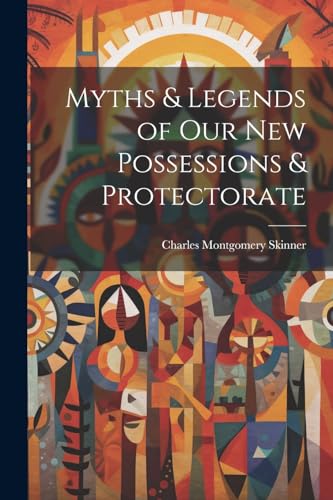 Beispielbild fr Myths and Legends of Our New Possessions and Protectorate zum Verkauf von PBShop.store US