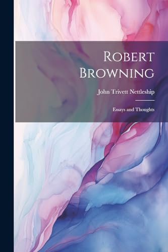 9781022852013: Robert Browning: Essays and Thoughts