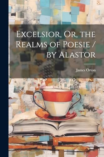 Imagen de archivo de Excelsior, Or, the Realms of Poesie / by Alastor a la venta por PBShop.store US