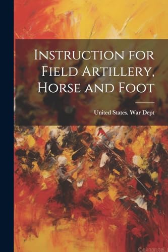 Stock image for Instruction for Field Artillery, Horse and Foot for sale by PBShop.store US