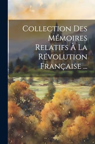 Stock image for Collection Des M moires Relatifs   La R volution Française . for sale by THE SAINT BOOKSTORE
