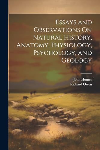 Stock image for Essays and Observations On Natural History, Anatomy, Physiology, Psychology, and Geology