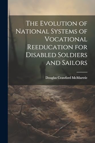 Beispielbild fr The The Evolution of National Systems of Vocational Reeducation for Disabled Soldiers and Sailors zum Verkauf von PBShop.store US