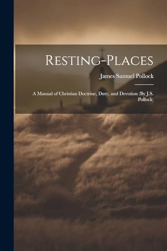 Stock image for Resting-Places: A Manual of Christian Doctrine, Duty, and Devotion (By J.S. Pollock) for sale by THE SAINT BOOKSTORE