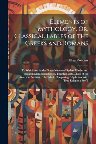 Stock image for Elements of Mythology, Or, Classical Fables of the Greeks and Romans for sale by PBShop.store US