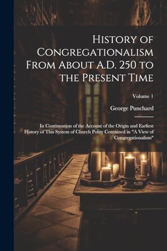 Stock image for History of Congregationalism From About A.D. 250 to the Present Time for sale by PBShop.store US