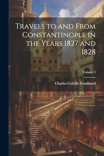 Stock image for Travels to and From Constantinople in the Years 1827 and 1828; Volume 2 for sale by PBShop.store US