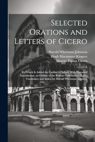 Imagen de archivo de Selected Orations and Letters of Cicero: To Which Is Added the Catiline of Sallust; With Historical Introduction, an Outline of the Roman Constitution a la venta por GreatBookPrices