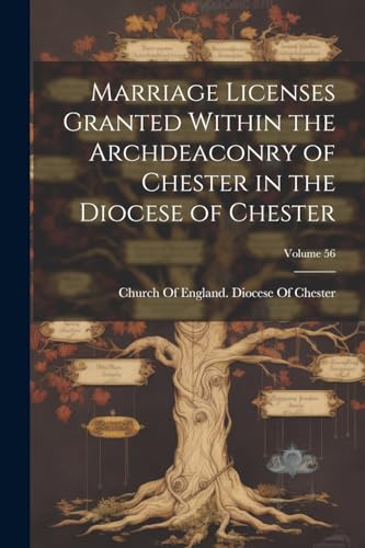 Stock image for Marriage Licenses Granted Within the Archdeaconry of Chester in the Diocese of Chester; Volume 56 for sale by THE SAINT BOOKSTORE