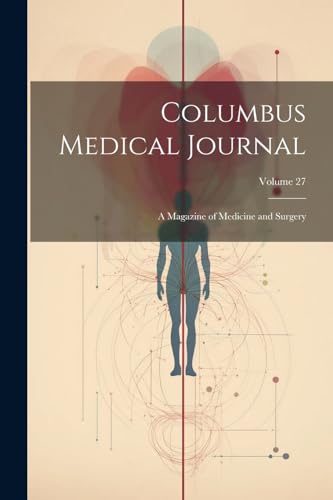 Imagen de archivo de Columbus Medical Journal: A Magazine of Medicine and Surgery; Volume 27 a la venta por THE SAINT BOOKSTORE