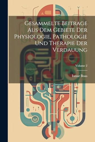 Stock image for Gesammelte Beitrage Aus Dem Gebiete Der Physiologie, Pathologie Und Therapie Der Verdauung; Volume 2 for sale by PBShop.store US