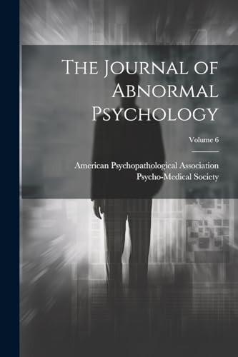 Stock image for The Journal of Abnormal Psychology; Volume 6 for sale by THE SAINT BOOKSTORE