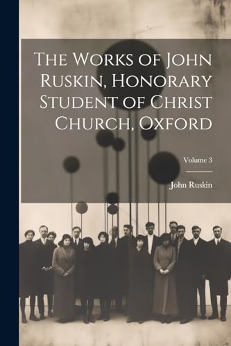 Stock image for The The Works of John Ruskin, Honorary Student of Christ Church, Oxford; Volume 3 for sale by PBShop.store US