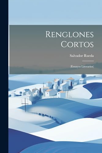 Stock image for Renglones Cortos: (Ensayos Literarios) for sale by THE SAINT BOOKSTORE