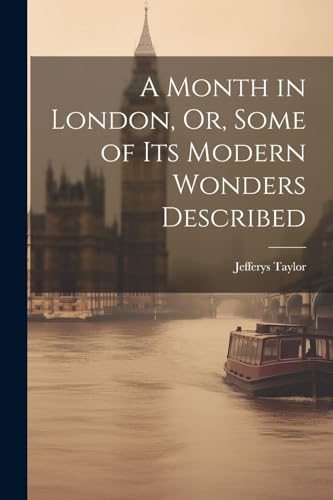 Stock image for A Month in London, Or, Some of Its Modern Wonders Described for sale by GreatBookPrices