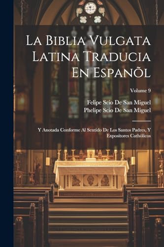 Beispielbild fr La Biblia Vulgata Latina Traducia En Espanl: Y Anotada Conforme Al Sentido De Los Santos Padres, Y Expositores Cathlicos; Volume 9 zum Verkauf von GreatBookPrices