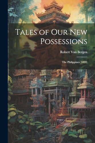 9781022869851: Tales of Our New Possessions: The Philippines (1899)