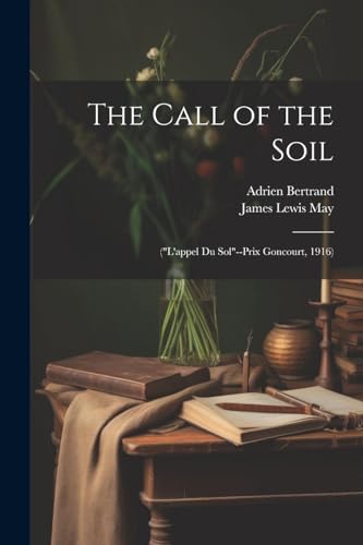 9781022870420: The Call of the Soil: ("L'appel Du Sol"--Prix Goncourt, 1916)