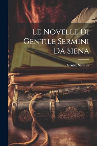 Imagen de archivo de Le Novelle Di Gentile Sermini Da Siena a la venta por THE SAINT BOOKSTORE