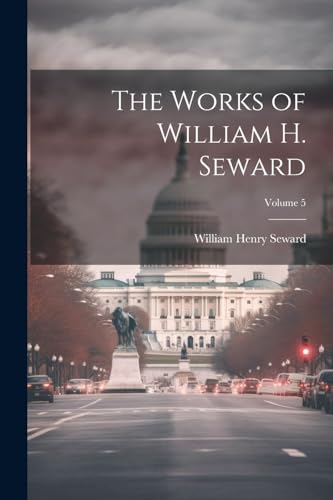 Stock image for The The Works of William H. Seward; Volume 5 for sale by PBShop.store US