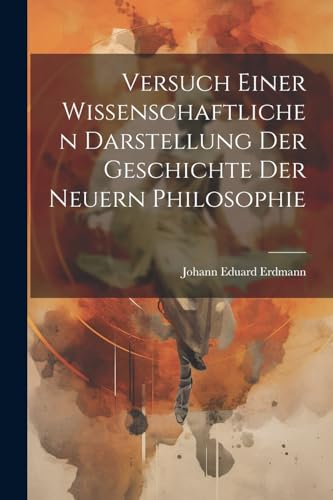 Stock image for Versuch Einer Wissenschaftlichen Darstellung Der Geschichte Der Neuern Philosophie for sale by PBShop.store US