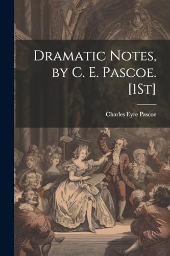 Stock image for Dramatic Notes, by C. E. Pascoe. [1St] for sale by PBShop.store US