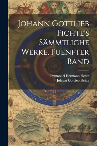 Stock image for Johann Gottlieb Fichte's Smmtliche Werke, Fuenfter Band (German Edition) for sale by Ria Christie Collections