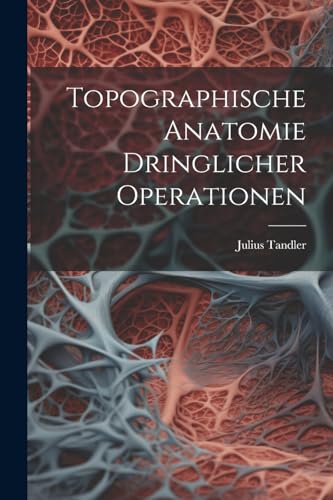 Imagen de archivo de Topographische Anatomie Dringlicher Operationen a la venta por PBShop.store US