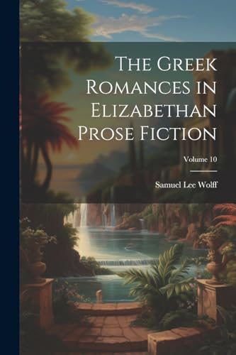 Stock image for The The Greek Romances in Elizabethan Prose Fiction; Volume 10 for sale by PBShop.store US