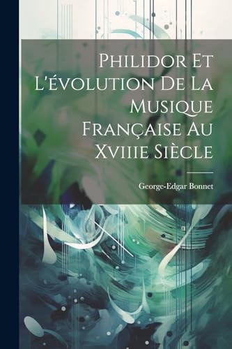 Beispielbild fr Philidor Et L'?volution De La Musique Fran?aise Au Xviiie Si?cle zum Verkauf von PBShop.store US