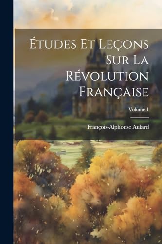 Stock image for tudes Et Leons Sur La Rvolution Franaise; Volume 1 (French Edition) for sale by Ria Christie Collections