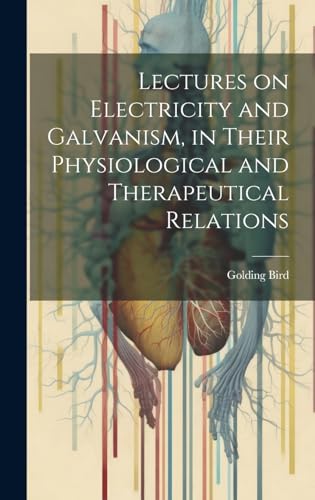Stock image for Lectures on Electricity and Galvanism, in Their Physiological and Therapeutical Relations for sale by PBShop.store US