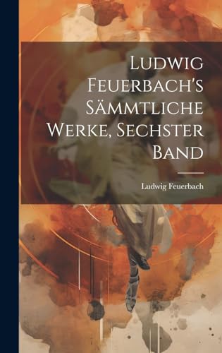 Beispielbild fr Ludwig Feuerbach's sämmtliche Werke, Sechster Band zum Verkauf von THE SAINT BOOKSTORE