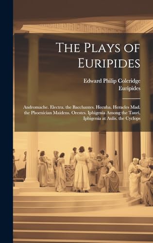 Stock image for The Plays of Euripides: Andromache. Electra. the Bacchantes. Hecuba. Heracles Mad. the Phoenician Maidens. Orestes. Iphigenia Among the Tauri. Iphigenia at Aulis. the Cyclops for sale by California Books
