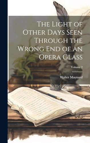 Beispielbild fr The The Light of Other Days Seen Through the Wrong End of an Opera Glass; Volume 2 zum Verkauf von PBShop.store US