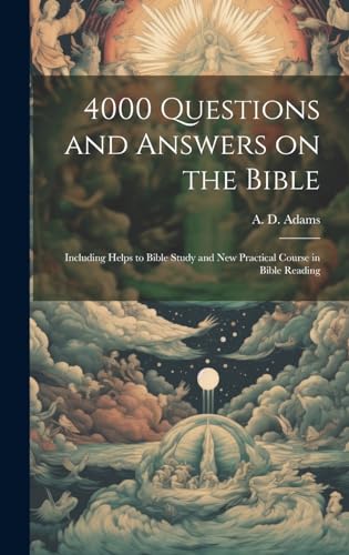 Imagen de archivo de 4000 Questions and Answers on the Bible: Including Helps to Bible Study and New Practical Course in Bible Reading a la venta por THE SAINT BOOKSTORE