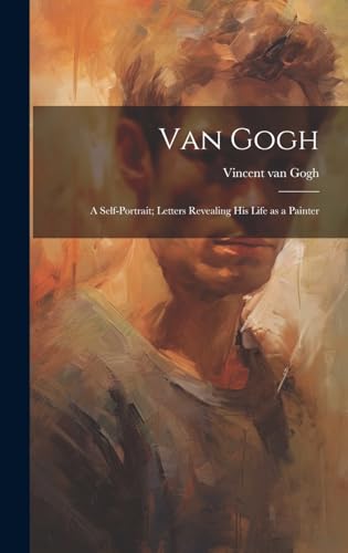 Stock image for Van Gogh: a Self-portrait; Letters Revealing His Life as a Painter for sale by THE SAINT BOOKSTORE