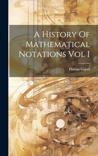 Imagen de archivo de A History Of Mathematical Notations Vol I a la venta por GreatBookPrices