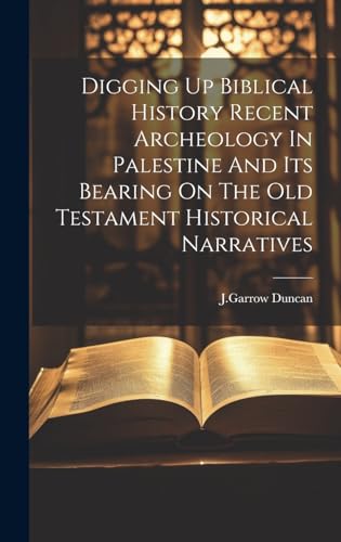 Stock image for Digging Up Biblical History Recent Archeology In Palestine And Its Bearing On The Old Testament Historical Narratives for sale by GreatBookPrices