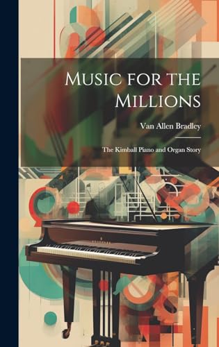 Stock image for Music for the Millions; the Kimball Piano and Organ Story for sale by PBShop.store US