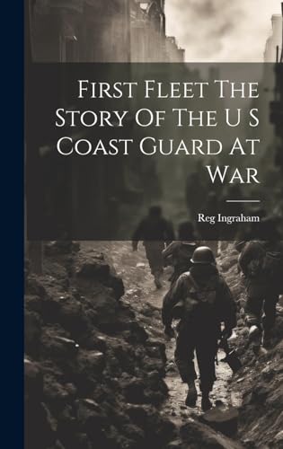 Stock image for First Fleet The Story Of The U S Coast Guard At War for sale by THE SAINT BOOKSTORE