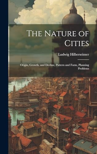 Beispielbild fr The The Nature of Cities; Origin, Growth, and Decline, Pattern and Form, Planning Problems zum Verkauf von PBShop.store US