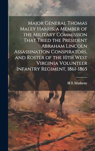 Stock image for Major General Thomas Maley Harris, a Member of the Military Commission That Tried the President Abraham Lincoln Assassination Conspirators, and Roster for sale by GreatBookPrices