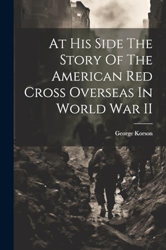 Imagen de archivo de At His Side The Story Of The American Red Cross Overseas In World War II a la venta por PBShop.store US