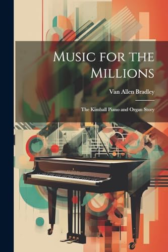 Stock image for Music for the Millions; the Kimball Piano and Organ Story for sale by PBShop.store US